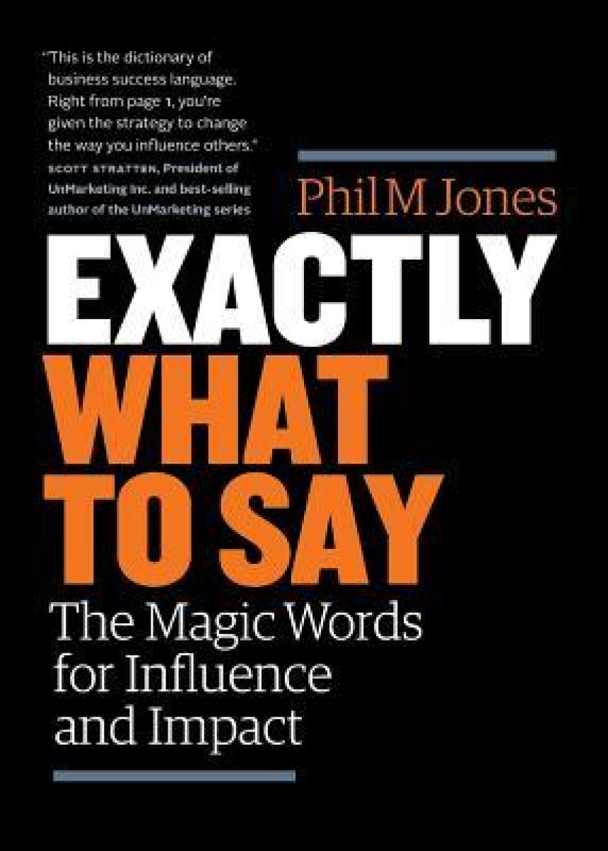 Free Download Exactly What to Say: The Magic Words for Influence and Impact by Phil M. Jones