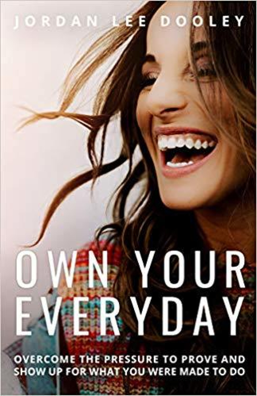 Free Download Own Your Everyday: Overcome the Pressure to Prove and Show Up for What You're Made to Do by Jordan Lee Dooley