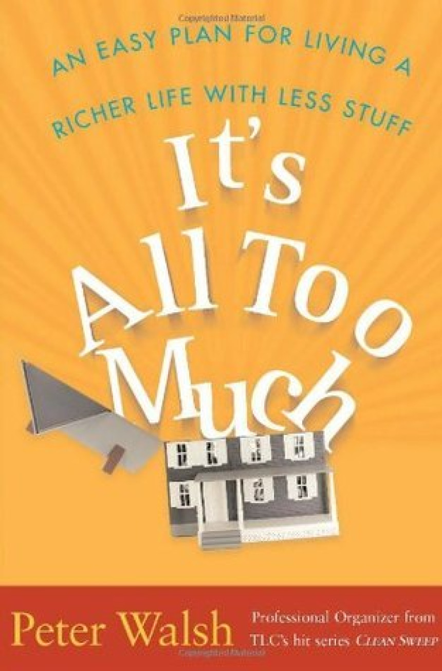 Free Download It's All Too Much: An Easy Plan for Living a Richer Life with Less Stuff by Peter Walsh