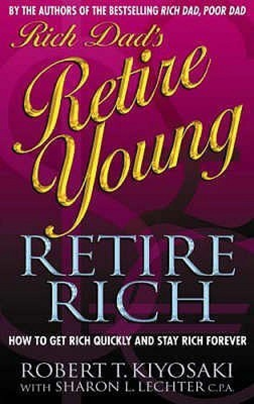 Free Download Rich Dad #5 Rich Dad's Retire Young, Retire Rich: How to Get Rich Quickly and Stay Rich Forever! by Robert T. Kiyosaki