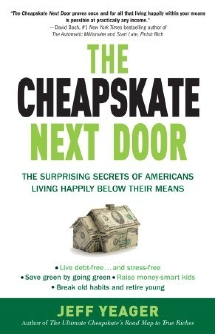 Free Download The Cheapskate Next Door: The Surprising Secrets of Americans Living Happily Below Their Means by Jeff Yeager