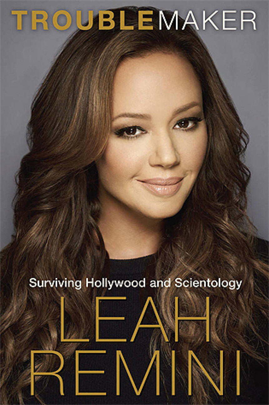 Free Download Troublemaker: Surviving Hollywood and Scientology by Leah Remini ,  Rebecca Paley  (Contributor)