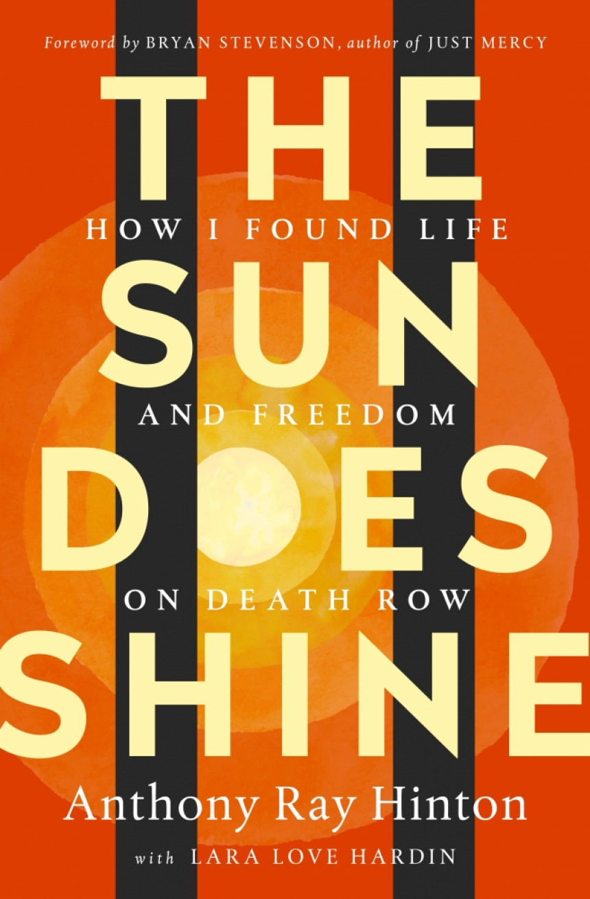 Free Download The Sun Does Shine: How I Found Life and Freedom on Death Row by Anthony Ray Hinton ,  Lara Love Hardin ,  Bryan Stevenson  (Foreword)