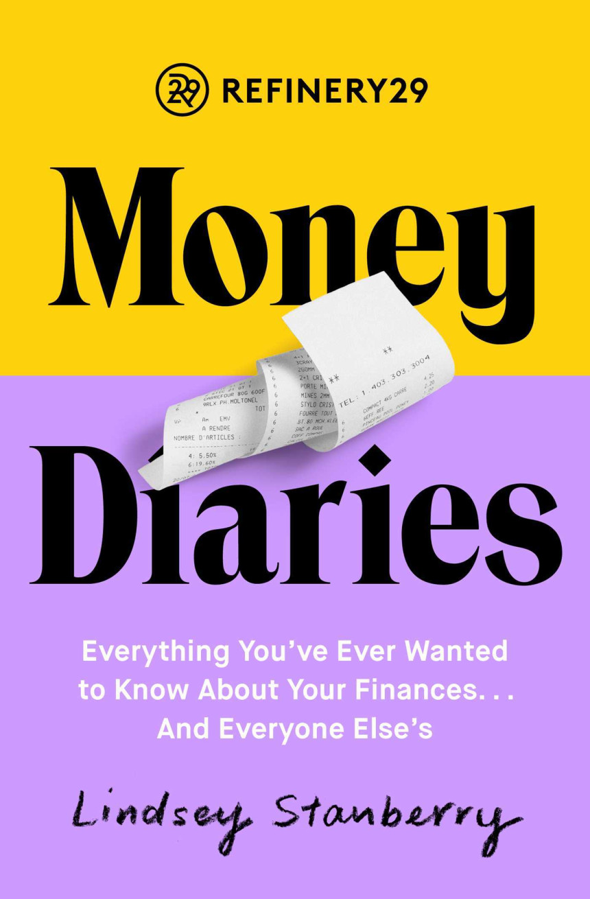 Free Download Refinery29 Money Diaries: Everything You've Ever Wanted To Know About Your Finances... And Everyone Else's by Lindsey Stanberry