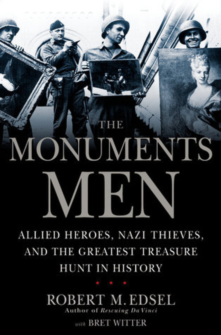 Free Download The Monuments Men: Allied Heroes, Nazi Thieves, and the Greatest Treasure Hunt in History by Robert M. Edsel ,  Bret Witter