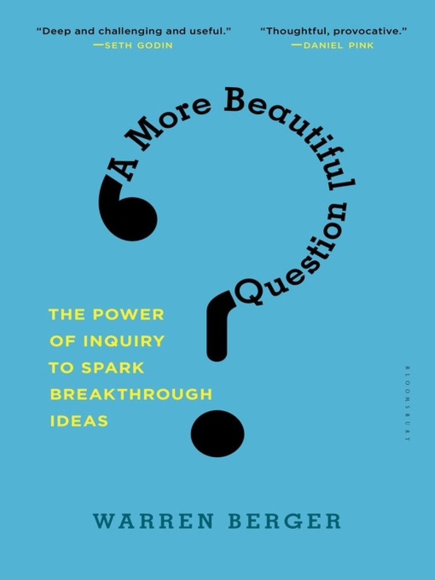 Free Download A More Beautiful Question: The Power of Inquiry to Spark Breakthrough Ideas by Warren Berger