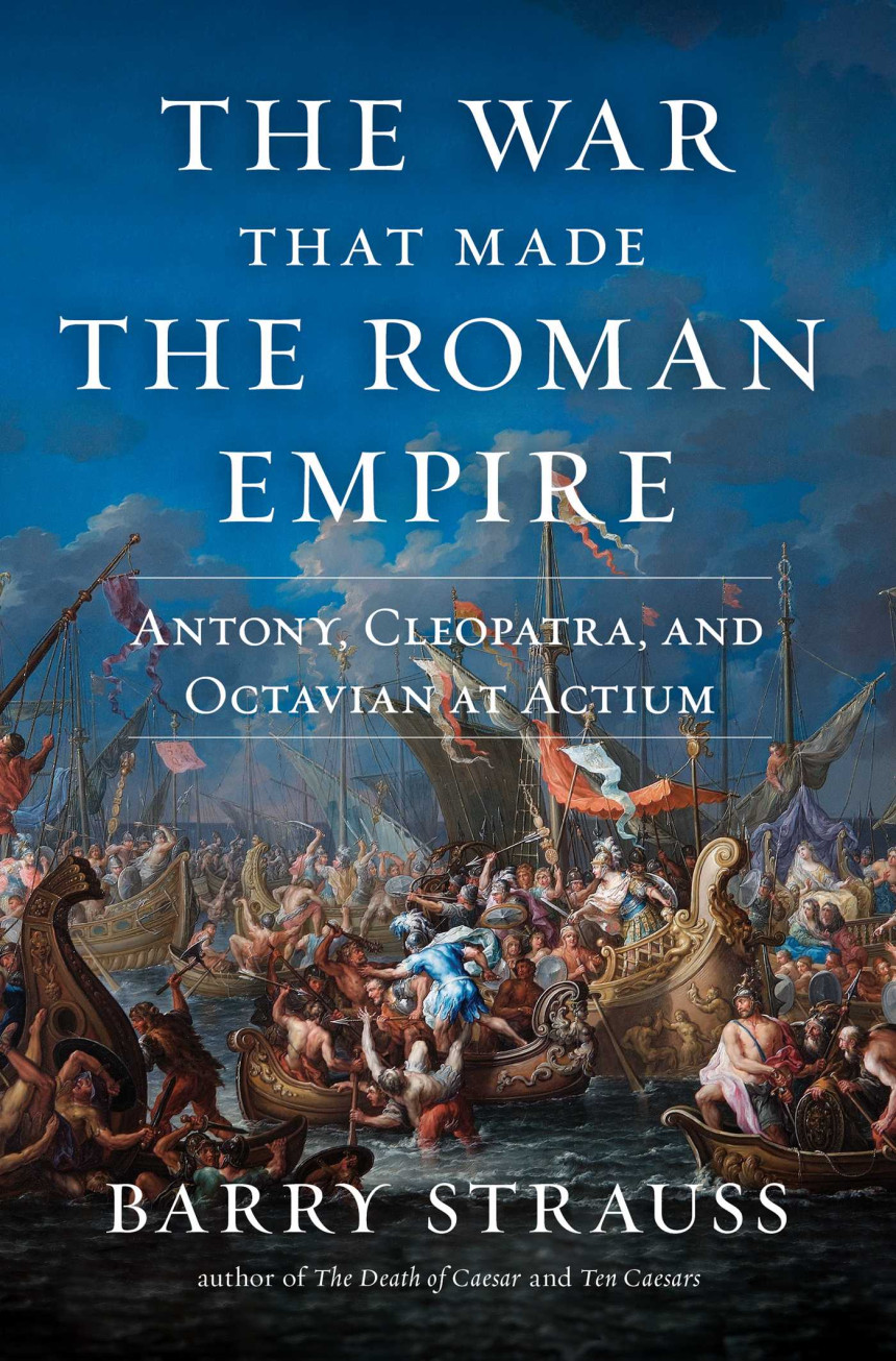 Free Download The War That Made the Roman Empire: Antony, Cleopatra, and Octavian at Actium by Barry S. Strauss