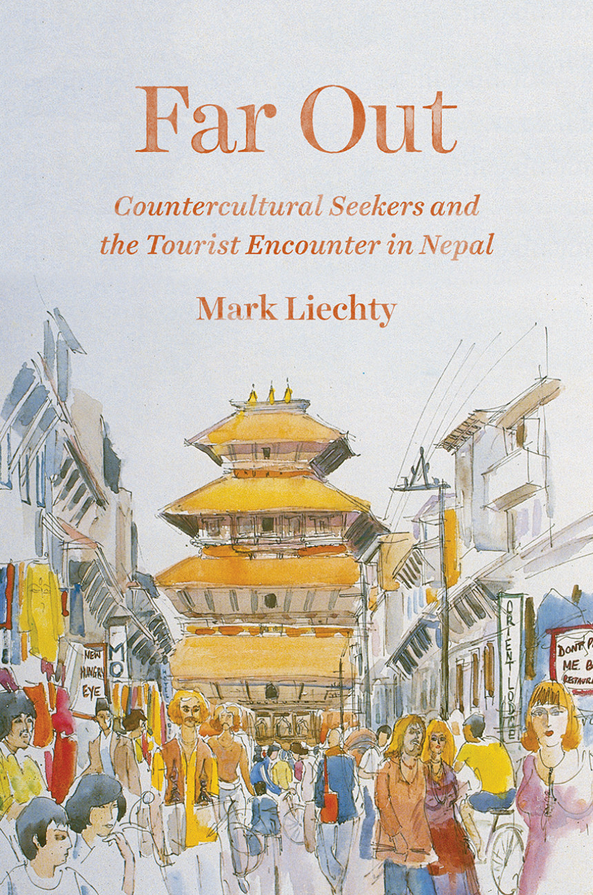 Free Download Far Out: Countercultural Seekers and the Tourist Encounter in Nepal by Mark Liechty