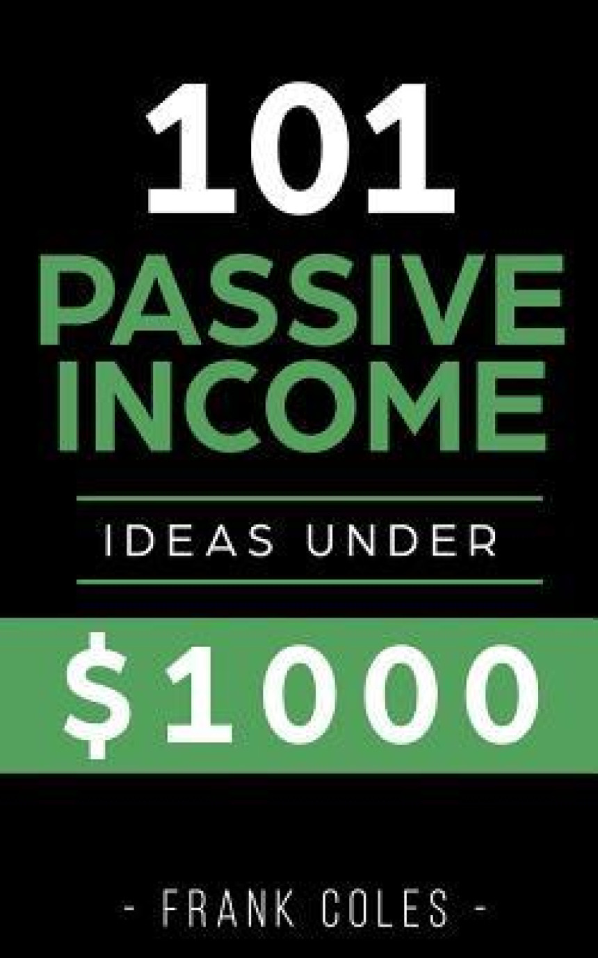 Free Download Passive Income Ideas: 101 Passive Income Ideas Under $1000 by Frank Coles