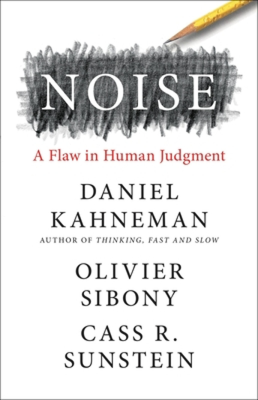 Free Download Noise: A Flaw in Human Judgment by Daniel Kahneman ,  Olivier Sibony ,  Cass R. Sunstein