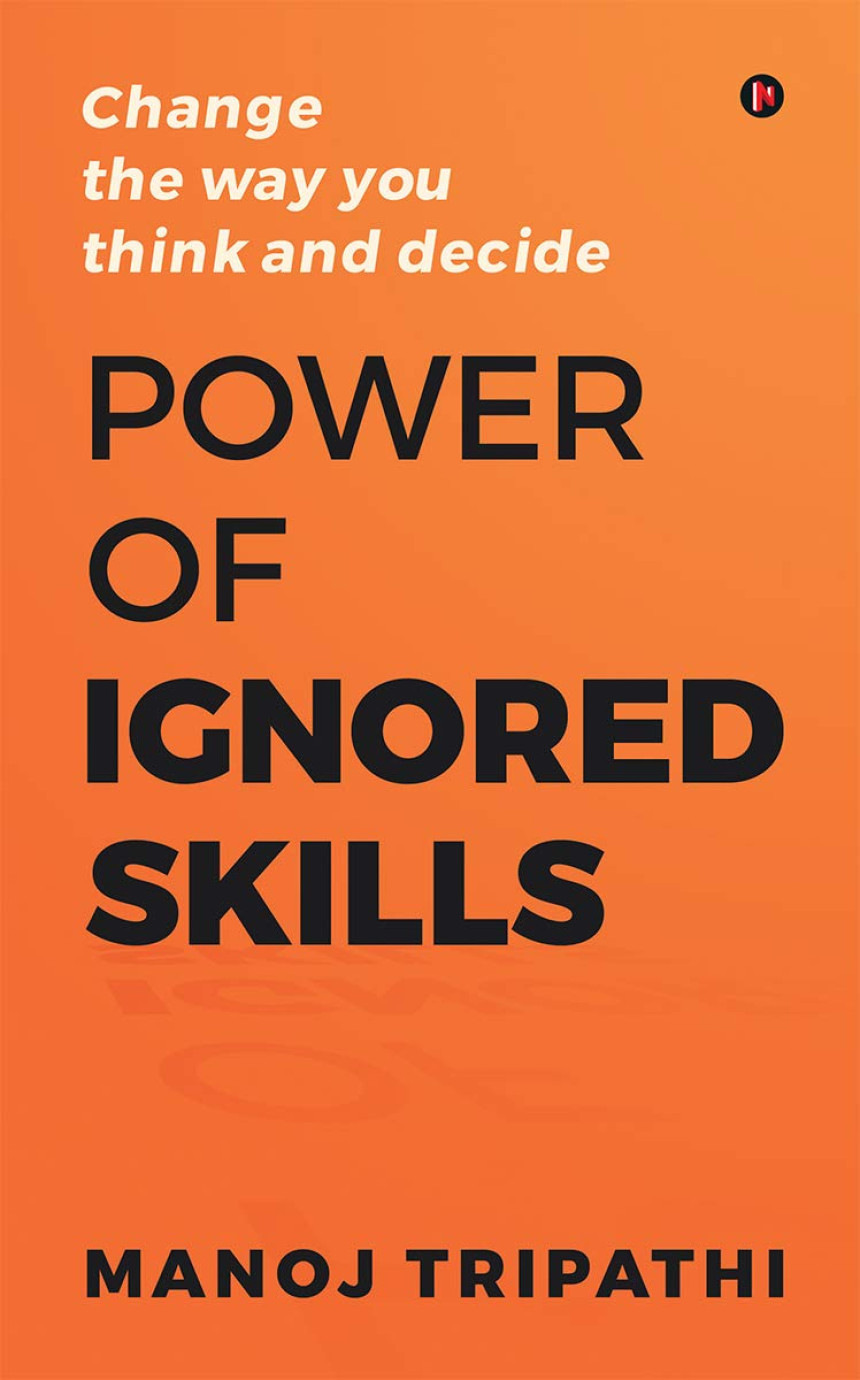 Free Download Power of Ignored Skills : Change the way you think and decide by Manoj Tripathi