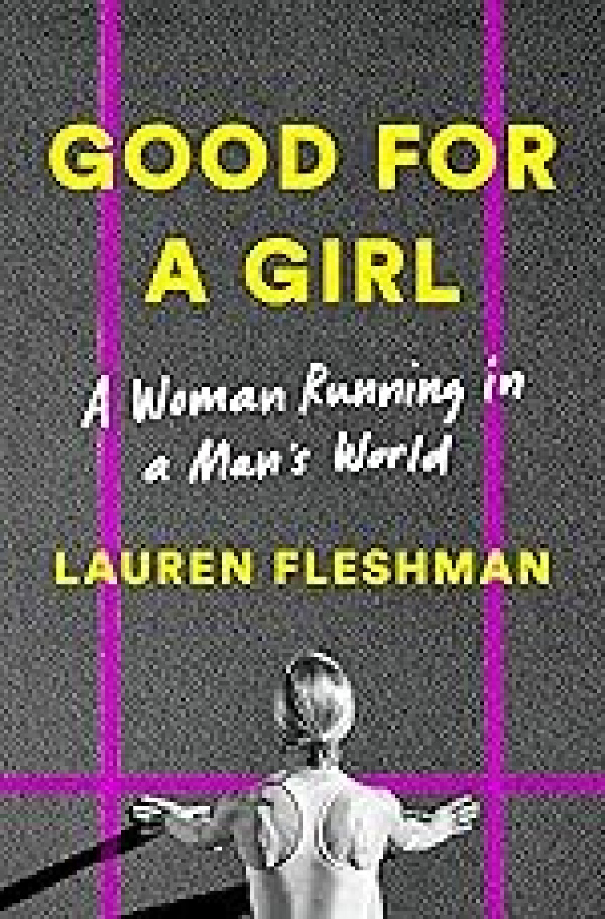 Free Download Good for a Girl: A Woman Running in a Man's World by Lauren Fleshman