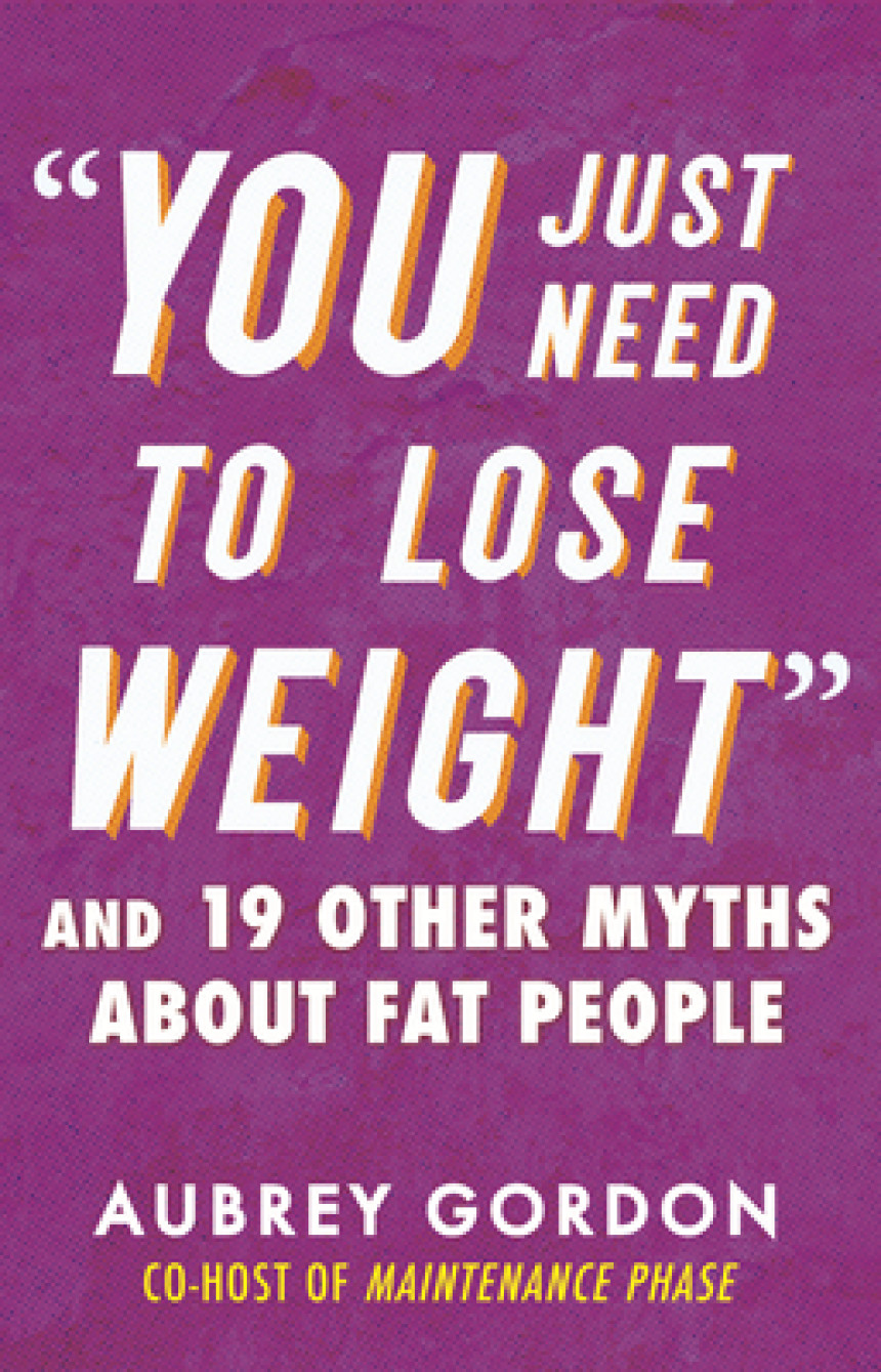 Free Download “You Just Need to Lose Weight”: And 19 Other Myths About Fat People by Aubrey Gordon