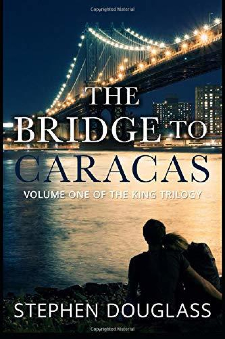 Free Download The King Trilogy #1 THE BRIDGE TO CARACAS: A DOUGLASS CRIME AND ROMANCE THRILLER SERIES by Stephen Douglass