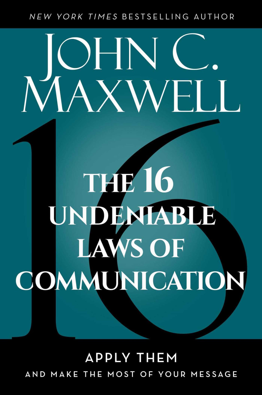 Free Download The 16 Undeniable Laws of Communication: Apply Them and Make the Most of Your Message by John C. Maxwell