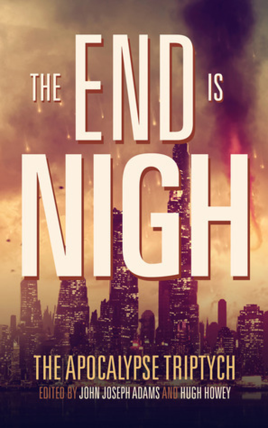 Free Download The Apocalypse Triptych #1 The End is Nigh by John Joseph Adams  (Editor) ,  Hugh Howey  (Editor)