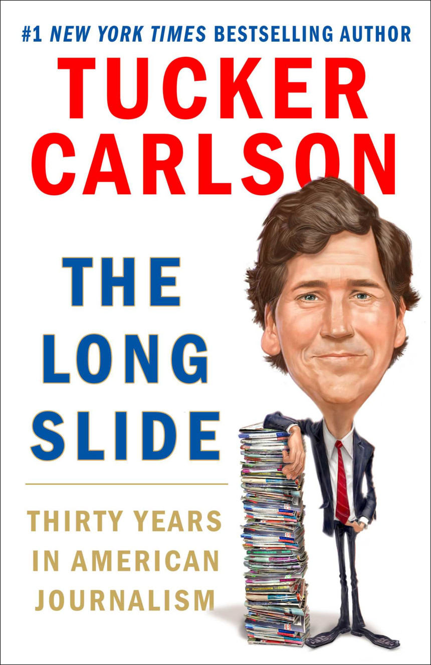 Free Download The Long Slide: Thirty Years in American Journalism by Tucker Carlson