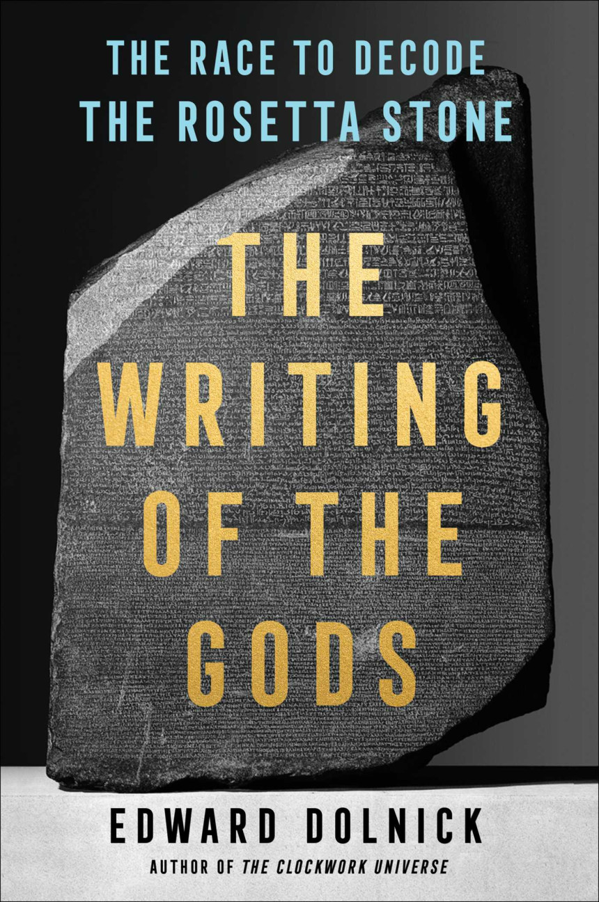 Free Download The Writing of the Gods: The Race to Decode the Rosetta Stone by Edward Dolnick