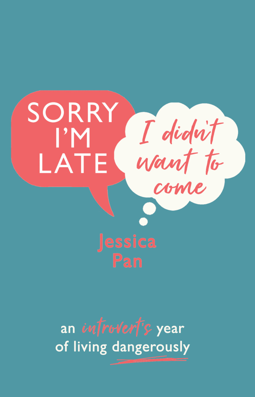 Free Download Sorry I'm Late, I Didn't Want to Come: An Introvert's Year of Living Dangerously by Jessica Pan