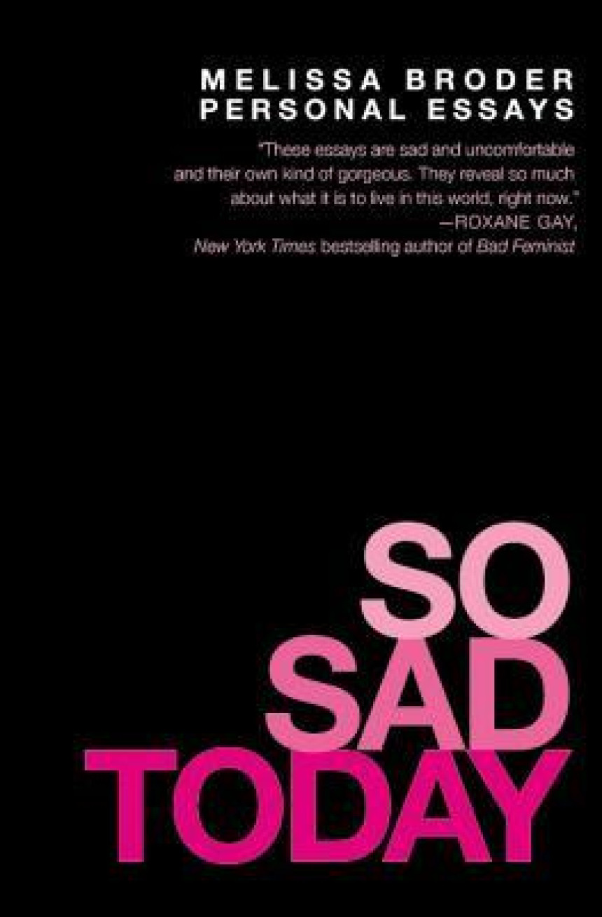 Free Download So Sad Today: Personal Essays by Melissa Broder